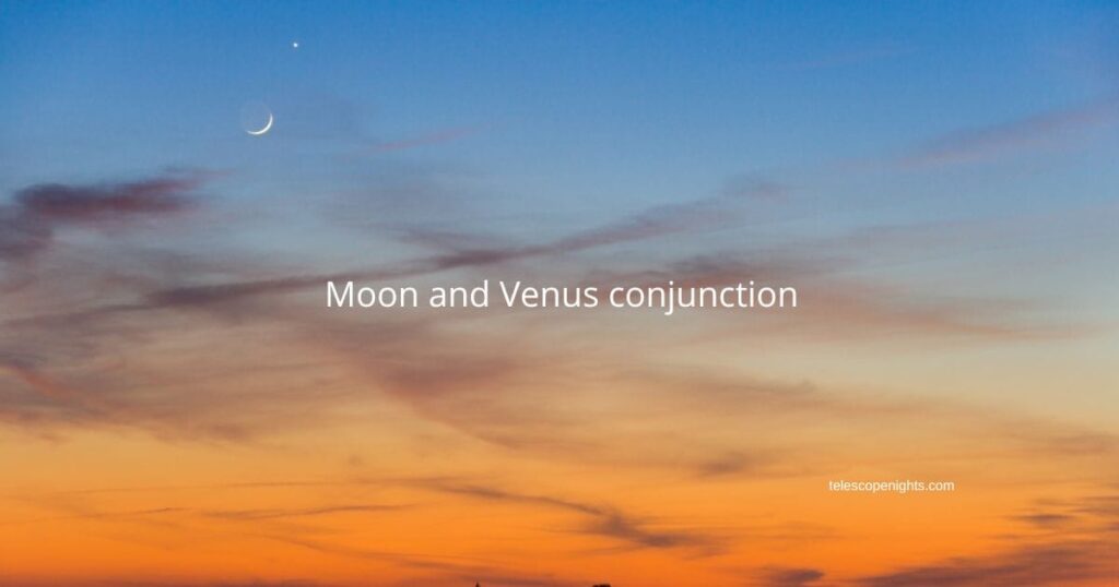 moon and Venus conjunction shown in early evening sky